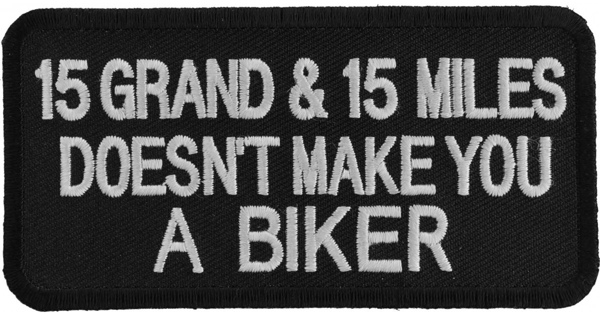 Click image for larger version

Name:	15-grand-15-miles-doesnt-make-you-a-biker-patch-22-1200x630.jpg
Views:	118
Size:	239.4 KB
ID:	878087