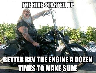 Click image for larger version

Name:	revving-motorcycle-memeA.jpg
Views:	124
Size:	201.8 KB
ID:	878593
